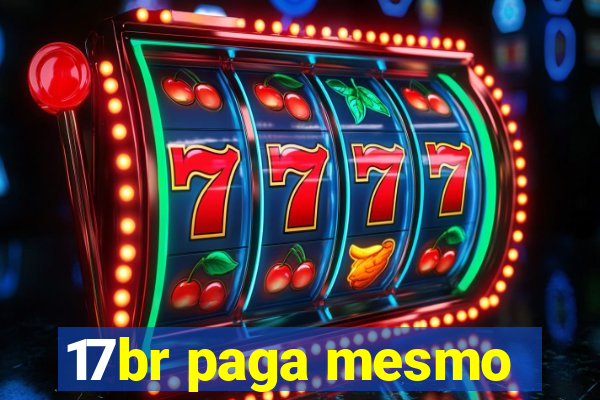17br paga mesmo